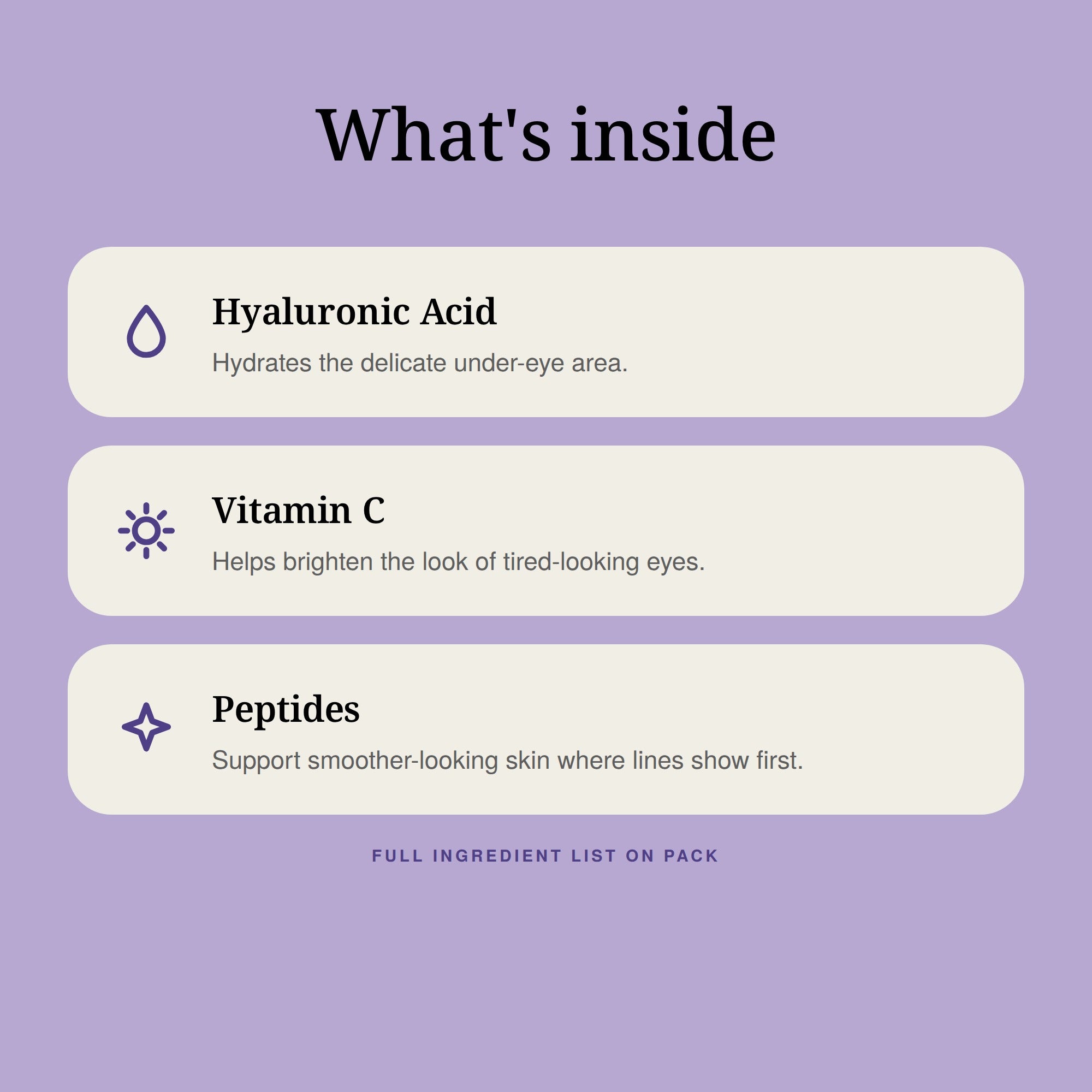 What's inside: Hyaluronic Acid, Vitamin C and Peptides.